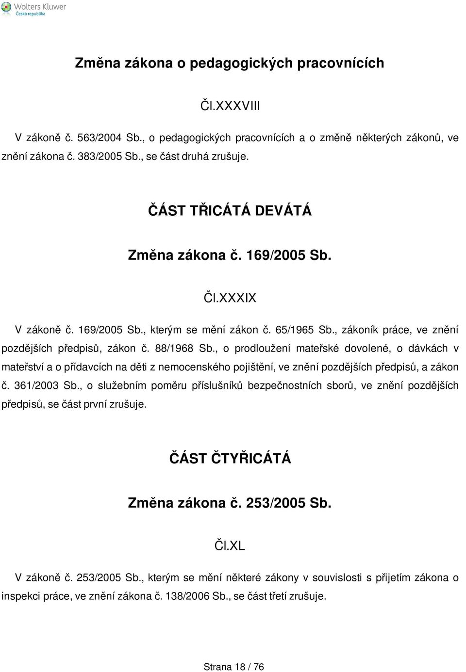 , o prodloužení mateřské dovolené, o dávkách v mateřství a o přídavcích na děti z nemocenského pojištění, ve znění pozdějších předpisů, a zákon č. 361/2003 Sb.