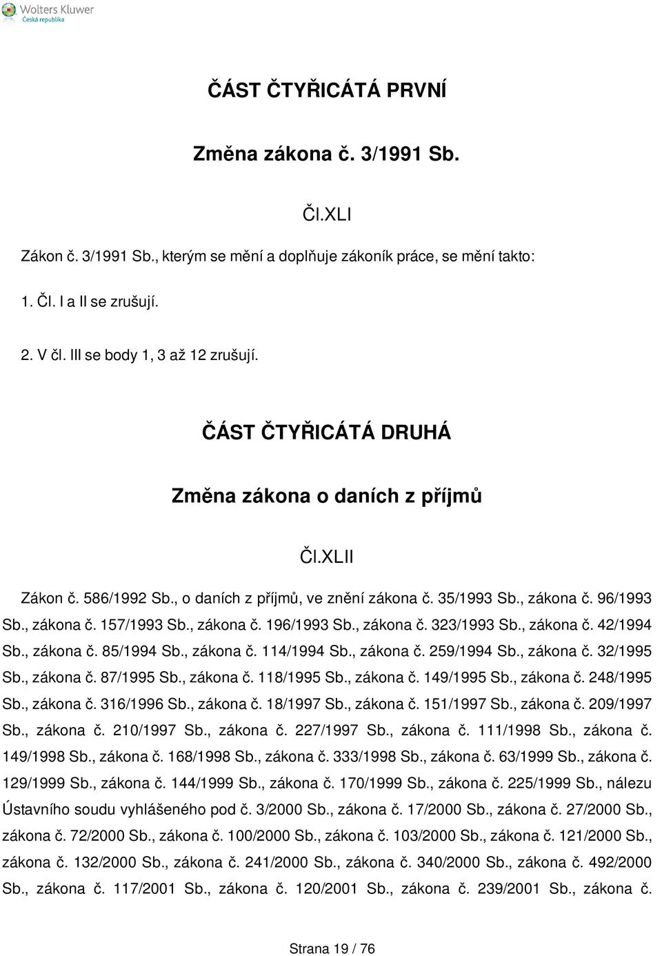 , zákona č. 323/1993 Sb., zákona č. 42/1994 Sb., zákona č. 85/1994 Sb., zákona č. 114/1994 Sb., zákona č. 259/1994 Sb., zákona č. 32/1995 Sb., zákona č. 87/1995 Sb., zákona č. 118/1995 Sb., zákona č. 149/1995 Sb.