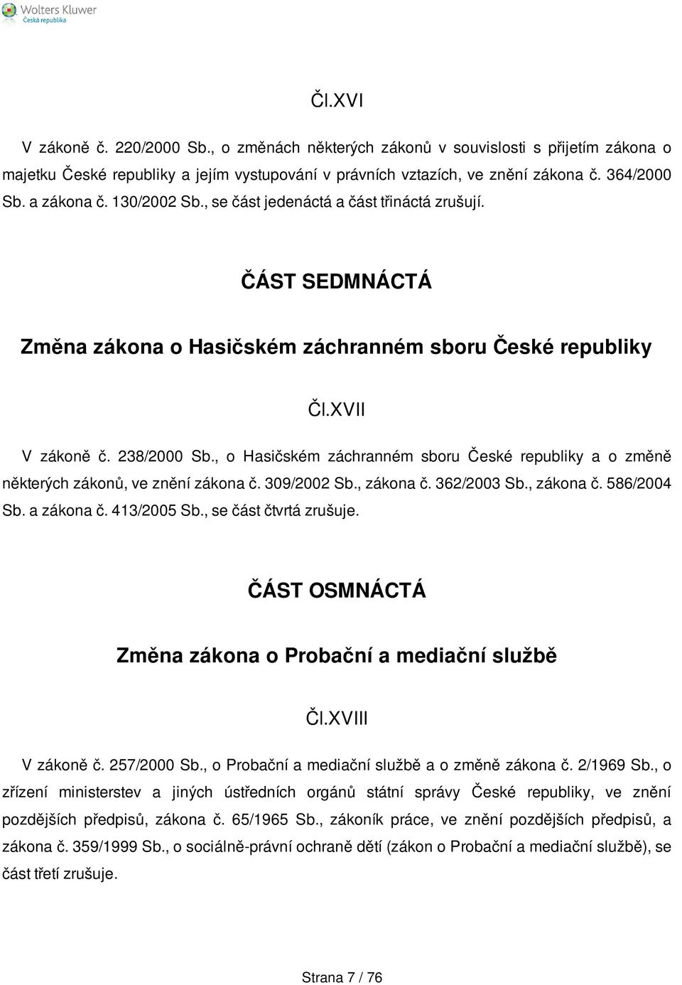 , o Hasičském záchranném sboru České republiky a o změně některých zákonů, ve znění zákona č. 309/2002 Sb., zákona č. 362/2003 Sb., zákona č. 586/2004 Sb. a zákona č. 413/2005 Sb.