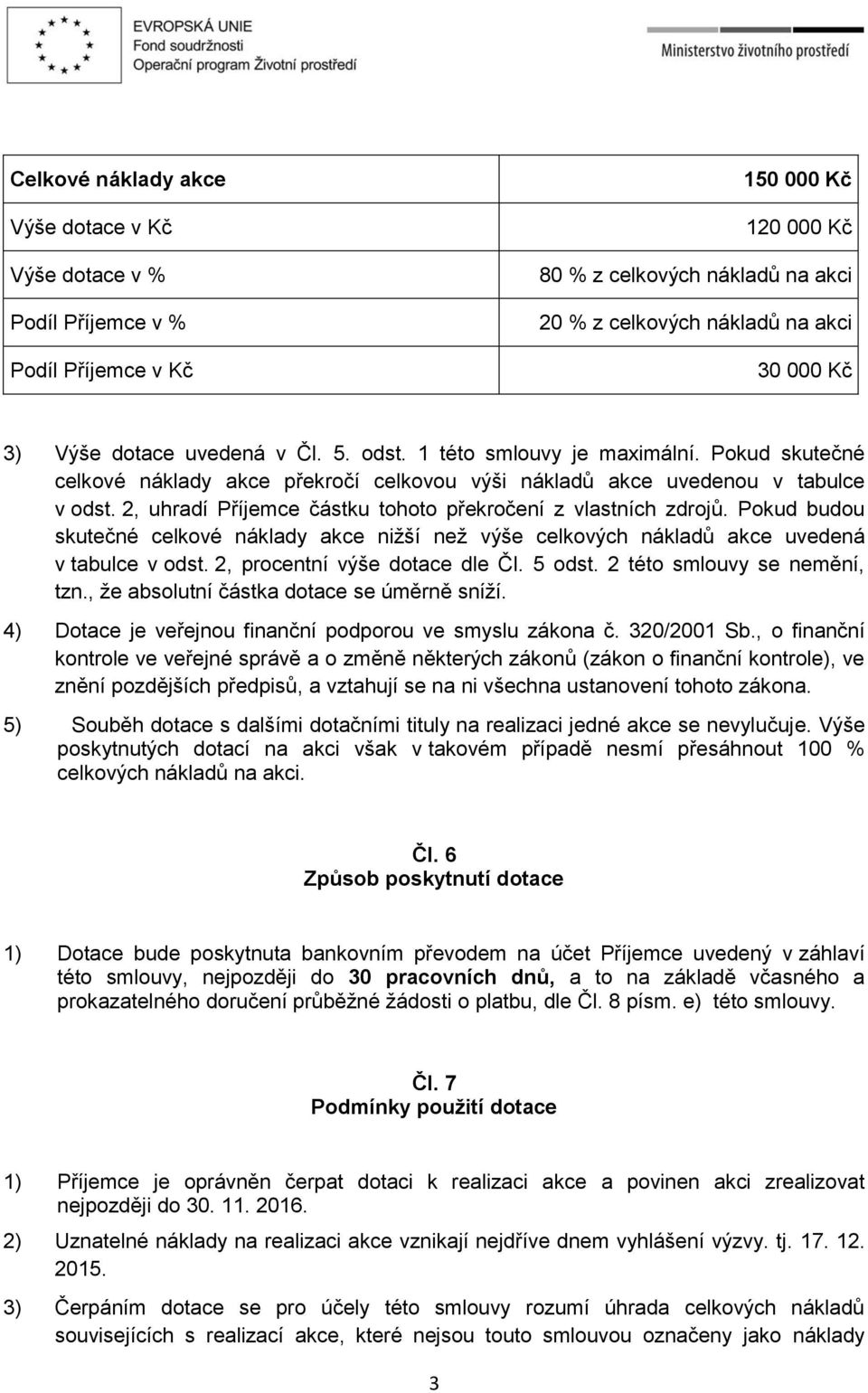 2, uhradí Příjemce částku tohoto překročení z vlastních zdrojů. Pokud budou skutečné celkové náklady akce nižší než výše celkových nákladů akce uvedená v tabulce v odst.