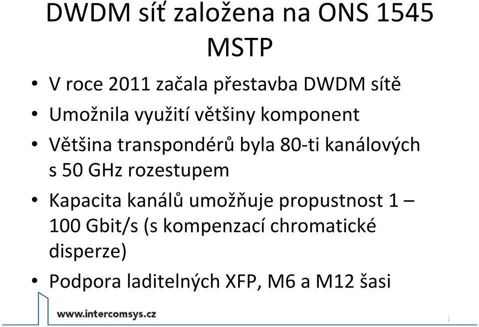 kanálových s50 GHz rozestupem Kapacita kanálů umožňuje propustnost 1 100