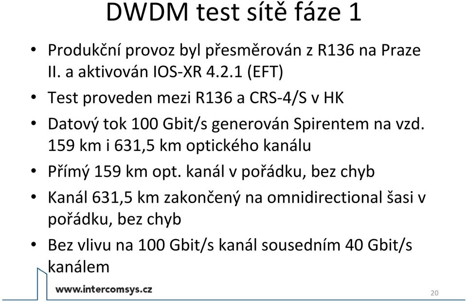 159 km i 631,5 km optického kanálu Přímý 159 km opt.