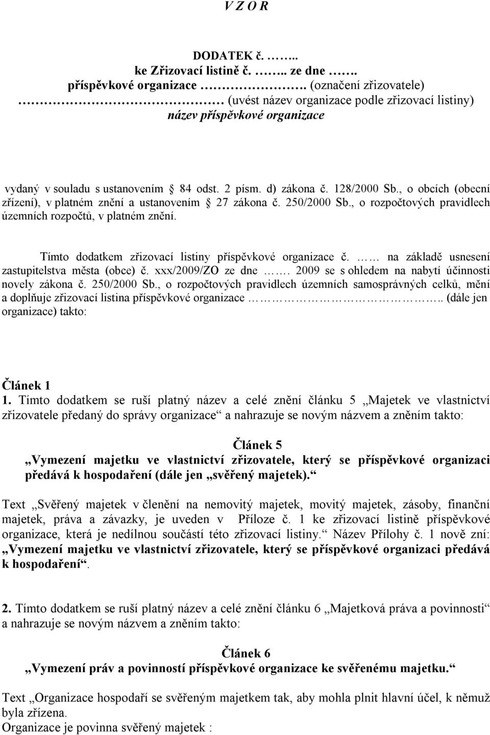 , o obcích (obecní zřízení), v platném znění a ustanovením 27 zákona č. 250/2000 Sb., o rozpočtových pravidlech územních rozpočtů, v platném znění.