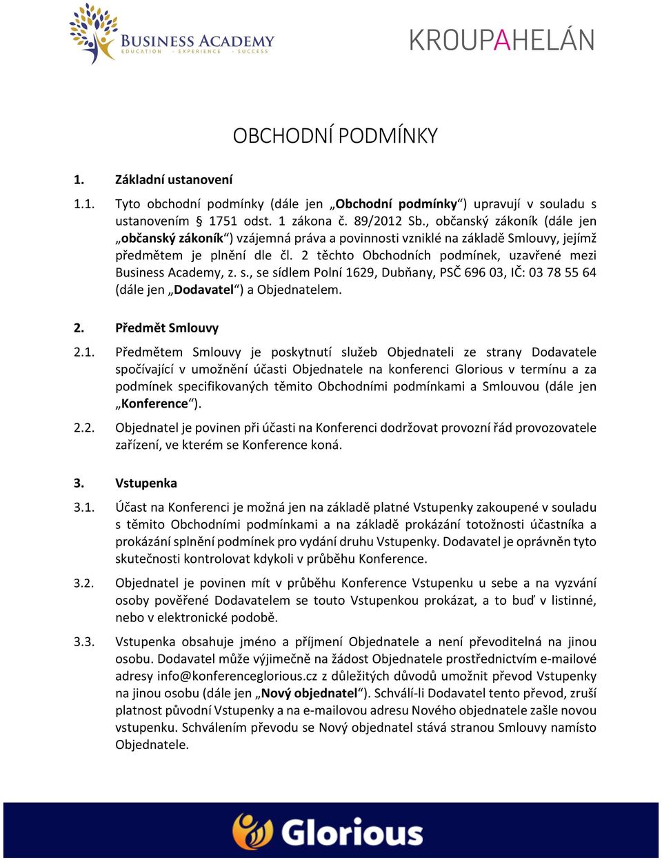 2 těchto Obchodních podmínek, uzavřené mezi Business Academy, z. s., se sídlem Polní 16
