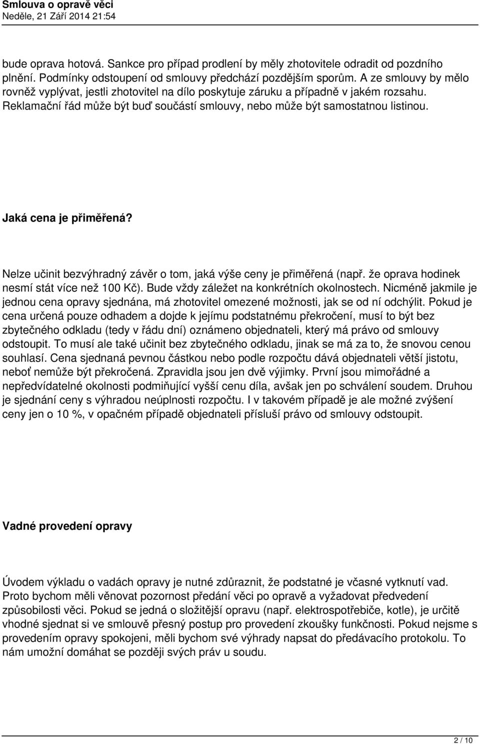Jaká cena je přiměřená? Nelze učinit bezvýhradný závěr o tom, jaká výše ceny je přiměřená (např. že oprava hodinek nesmí stát více než 100 Kč). Bude vždy záležet na konkrétních okolnostech.