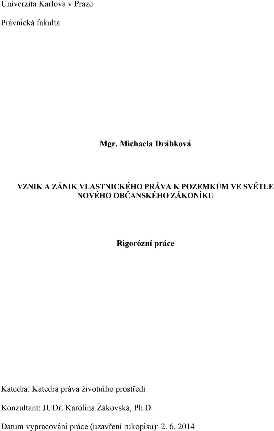NOVÉHO OBČANSKÉHO ZÁKONÍKU Rigorózní práce Katedra: Katedra práva životního