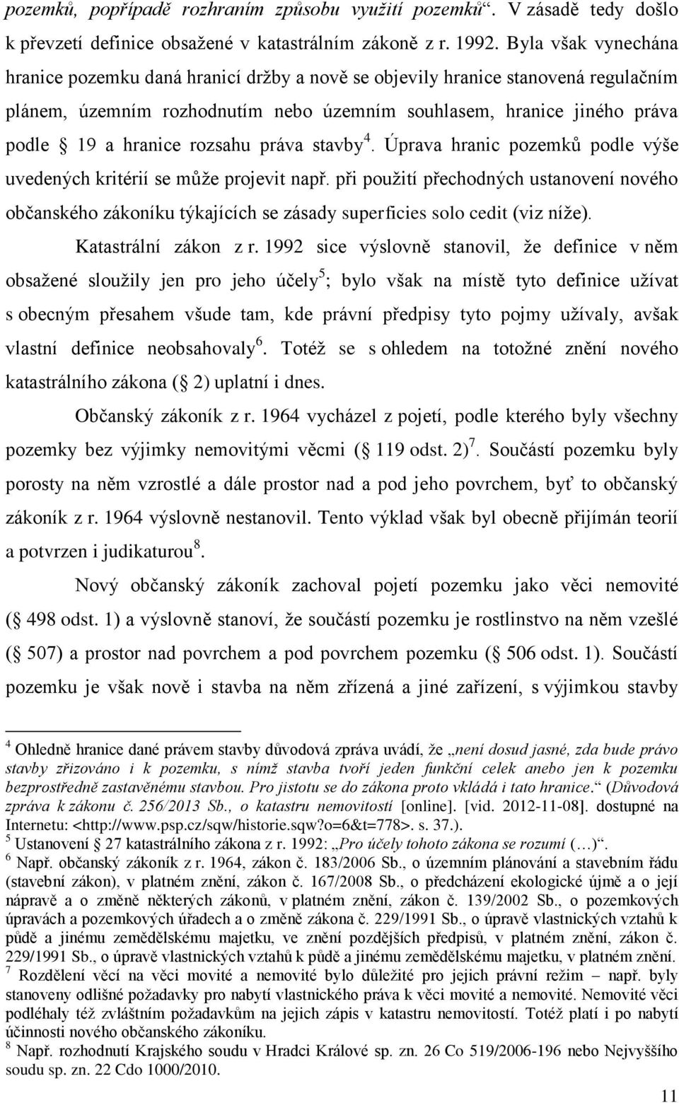 rozsahu práva stavby 4. Úprava hranic pozemků podle výše uvedených kritérií se může projevit např.