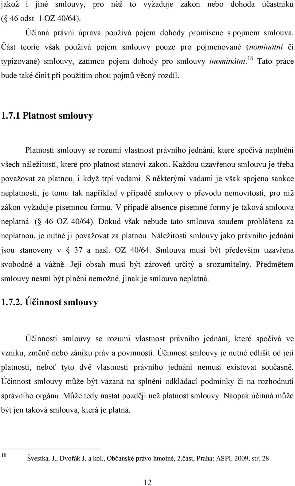 18 Tato práce bude také činit při použitím obou pojmů věcný rozdíl. 1.7.