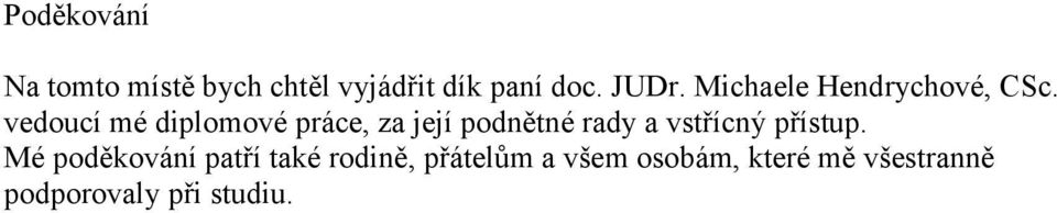 vedoucí mé diplomové práce, za její podnětné rady a vstřícný