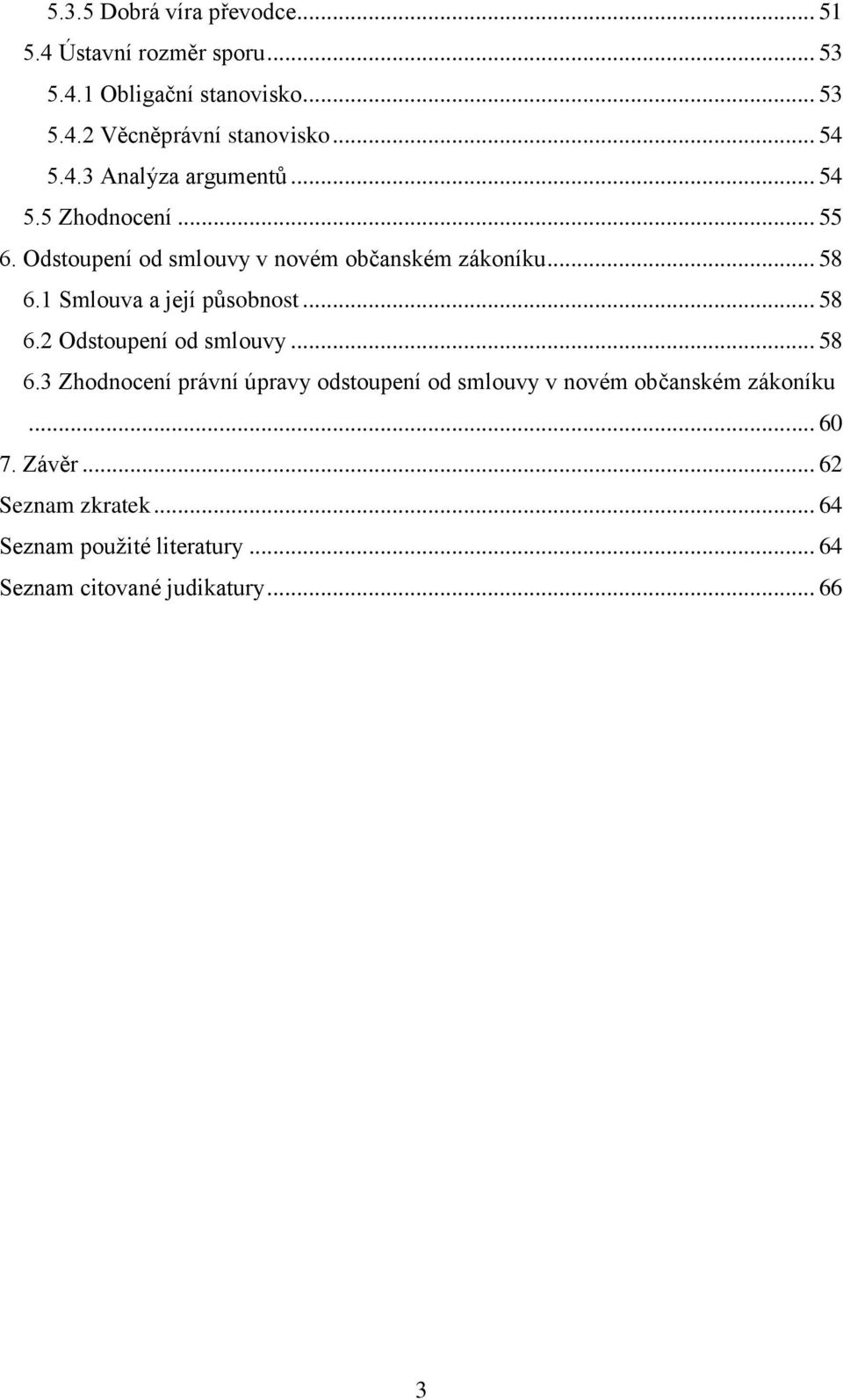 1 Smlouva a její působnost... 58 6.2 Odstoupení od smlouvy... 58 6.3 Zhodnocení právní úpravy odstoupení od smlouvy v novém občanském zákoníku.