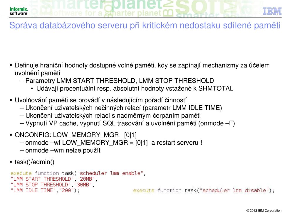 absolutní hodnoty vstažené k SHMTOTAL Uvolňování paměti se provádí v následujícím pořadí činností Ukončení uživatelských nečinných relací (parametr LMM IDLE TIME)