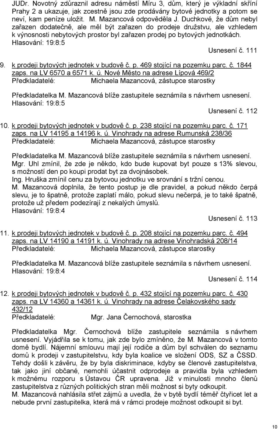 111 9. k prodeji bytových jednotek v budově č. p. 469 stojící na pozemku parc. č. 1844 zaps. na LV 6570 a 6571 k. ú.