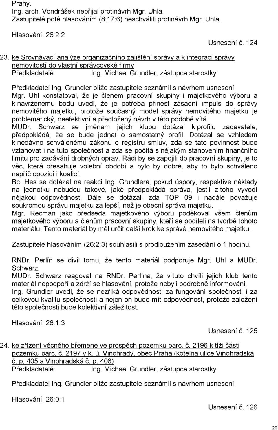 Grundler blíže zastupitele seznámil s návrhem usnesení. Mgr.