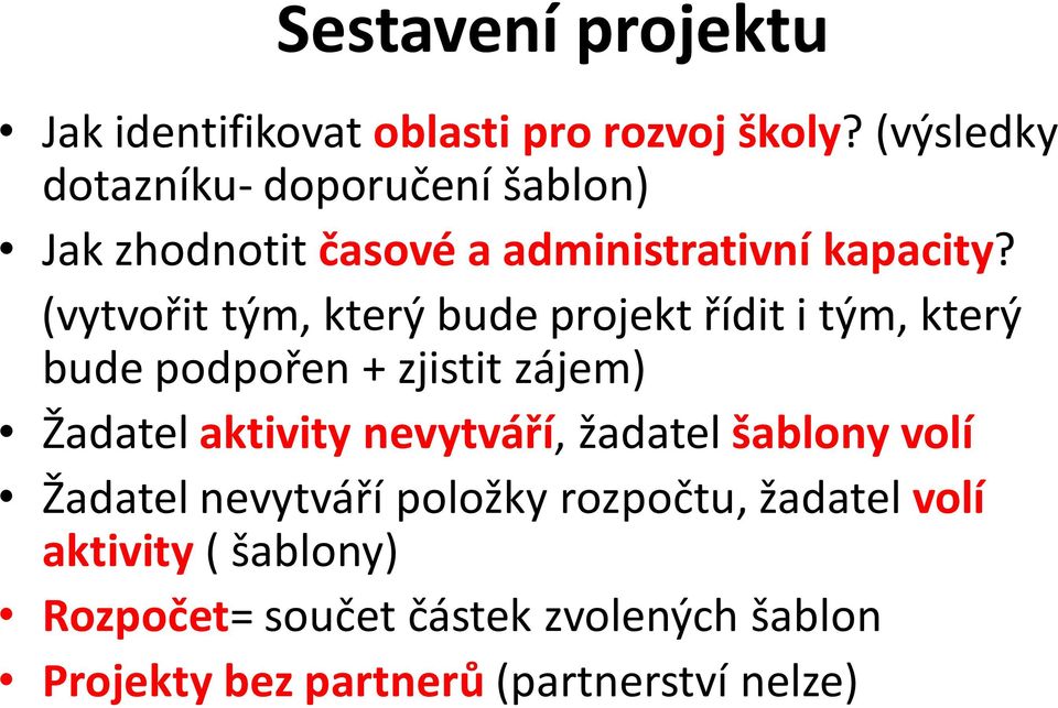 (vytvořit tým, který bude projekt řídit i tým, který bude podpořen + zjistit zájem) Žadatel aktivity