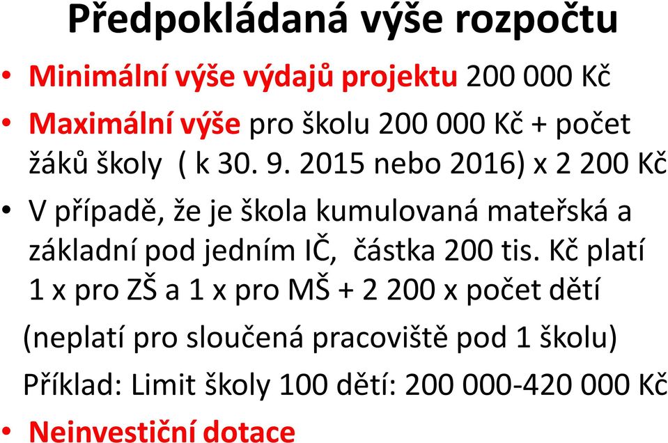 2015 nebo 2016) x 2 200 Kč V případě, že je škola kumulovaná mateřská a základní pod jedním IČ, částka