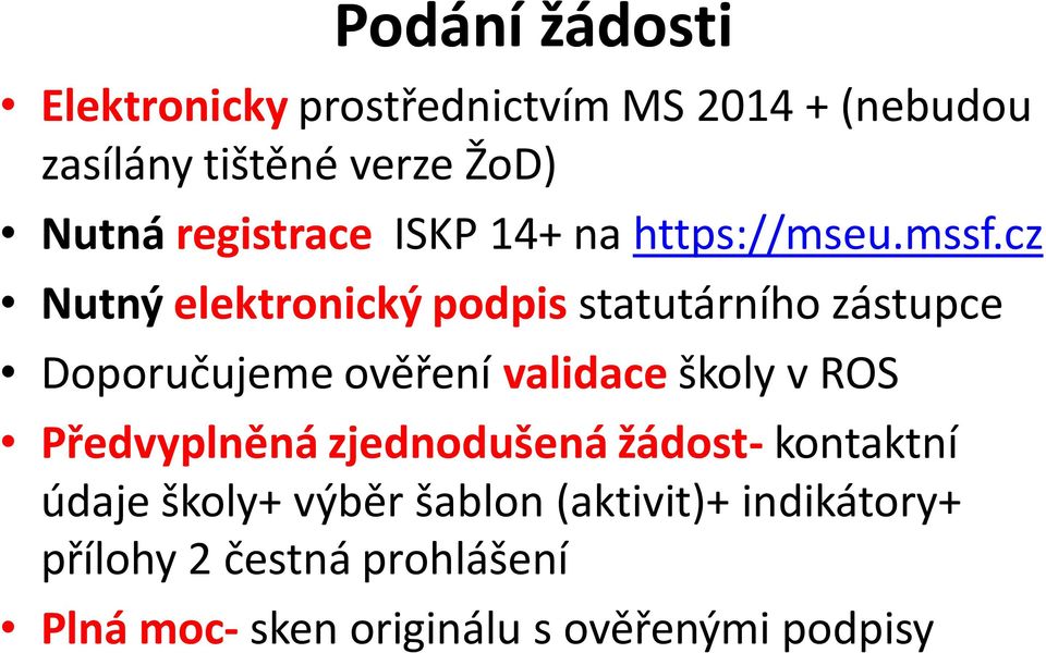 cz Nutný elektronický podpis statutárního zástupce Doporučujeme ověření validace školy v ROS