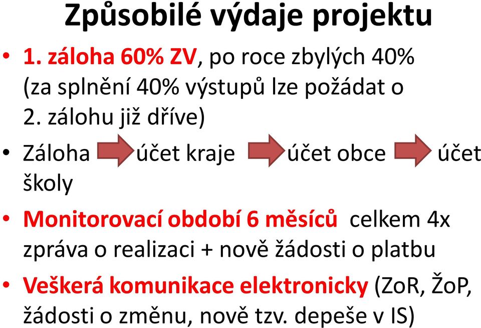 zálohu již dříve) Záloha účet kraje účet obce účet školy Monitorovací období 6