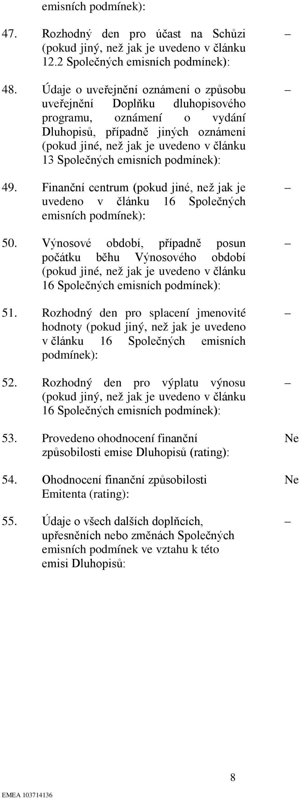 49. Finanční centrum (pokud jiné, než jak je uvedeno v článku 16 Společných emisních 50.