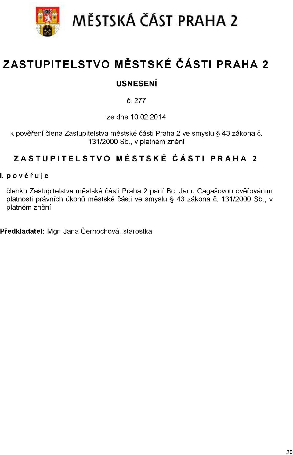 , v platném znění Z A S T U P I T E L S T V O M Ě S T S K É Č Á S T I P R A H A 2 I.