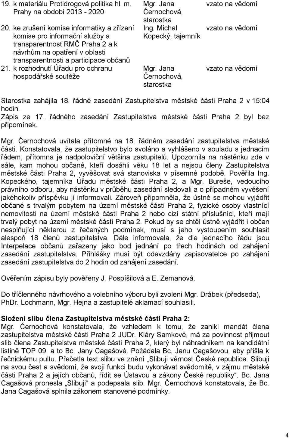 k rozhodnutí Úřadu pro ochranu hospodářské soutěže Mgr. Jana Černochová, starostka Ing. Michal Kopecký, tajemník Mgr.