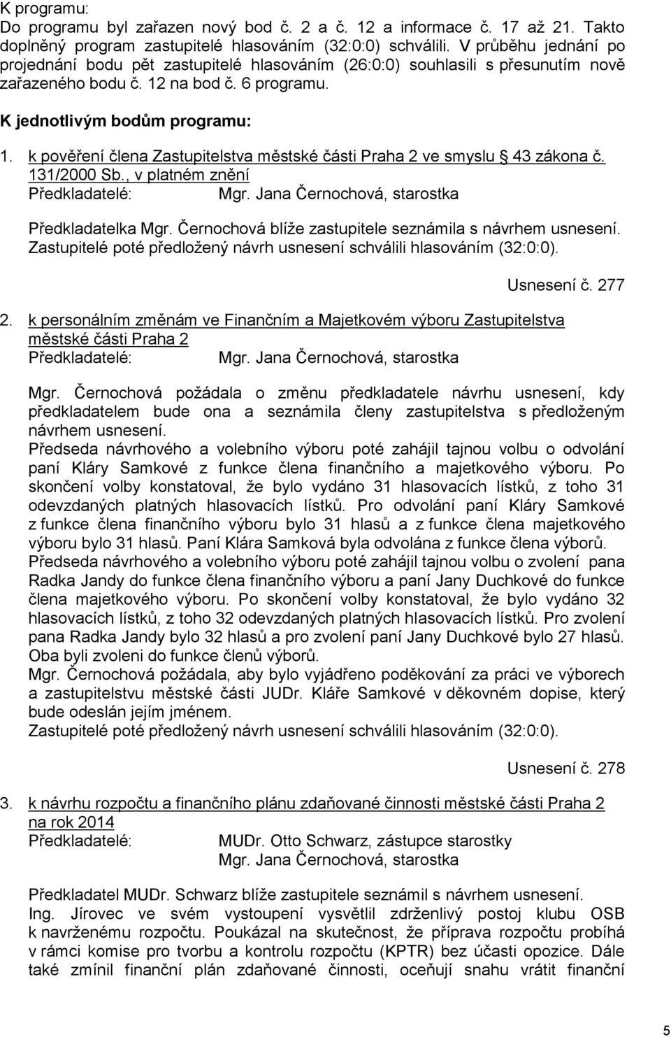 k pověření člena Zastupitelstva městské části Praha 2 ve smyslu 43 zákona č. 131/2000 Sb., v platném znění Předkladatelé: Mgr. Jana Černochová, starostka Předkladatelka Mgr.