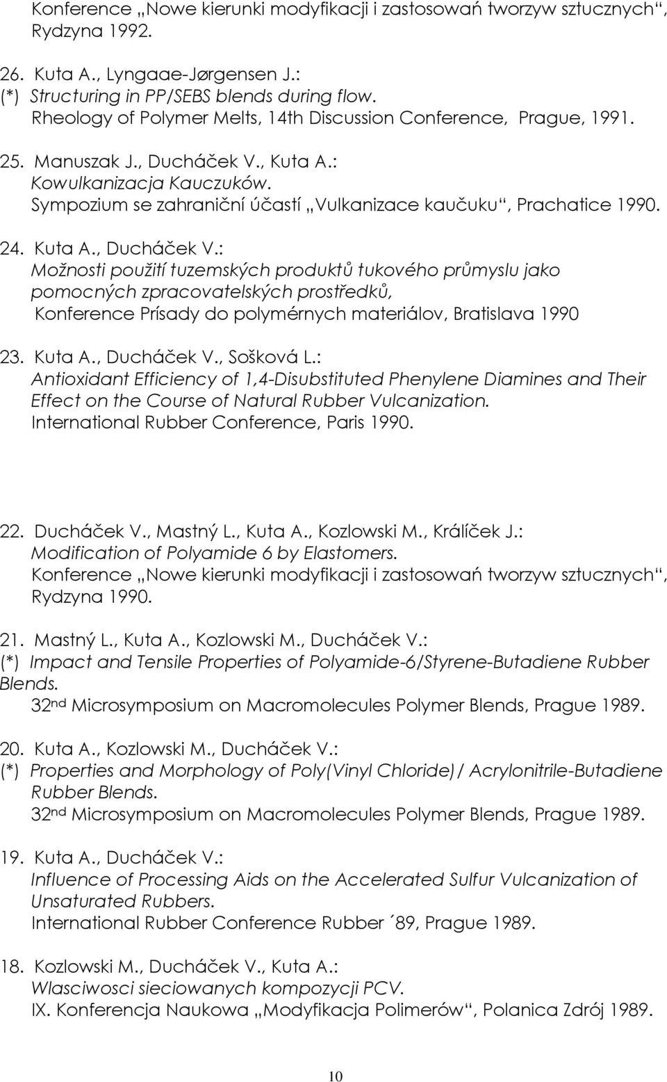Sympozium se zahraniční účastí Vulkanizace kaučuku, Prachatice 1990. 24. Kuta A., Ducháček V.