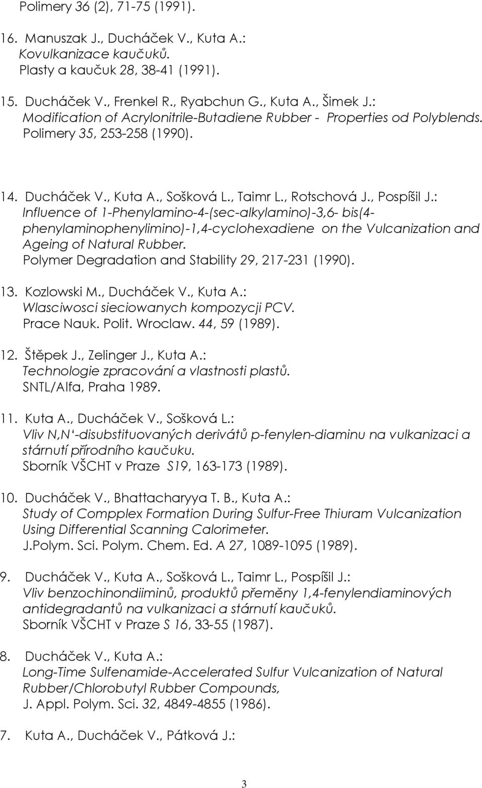 : Influence of 1-Phenylamino-4-(sec-alkylamino)-3,6- bis(4- phenylaminophenylimino)-1,4-cyclohexadiene on the Vulcanization and Ageing of Natural Rubber.