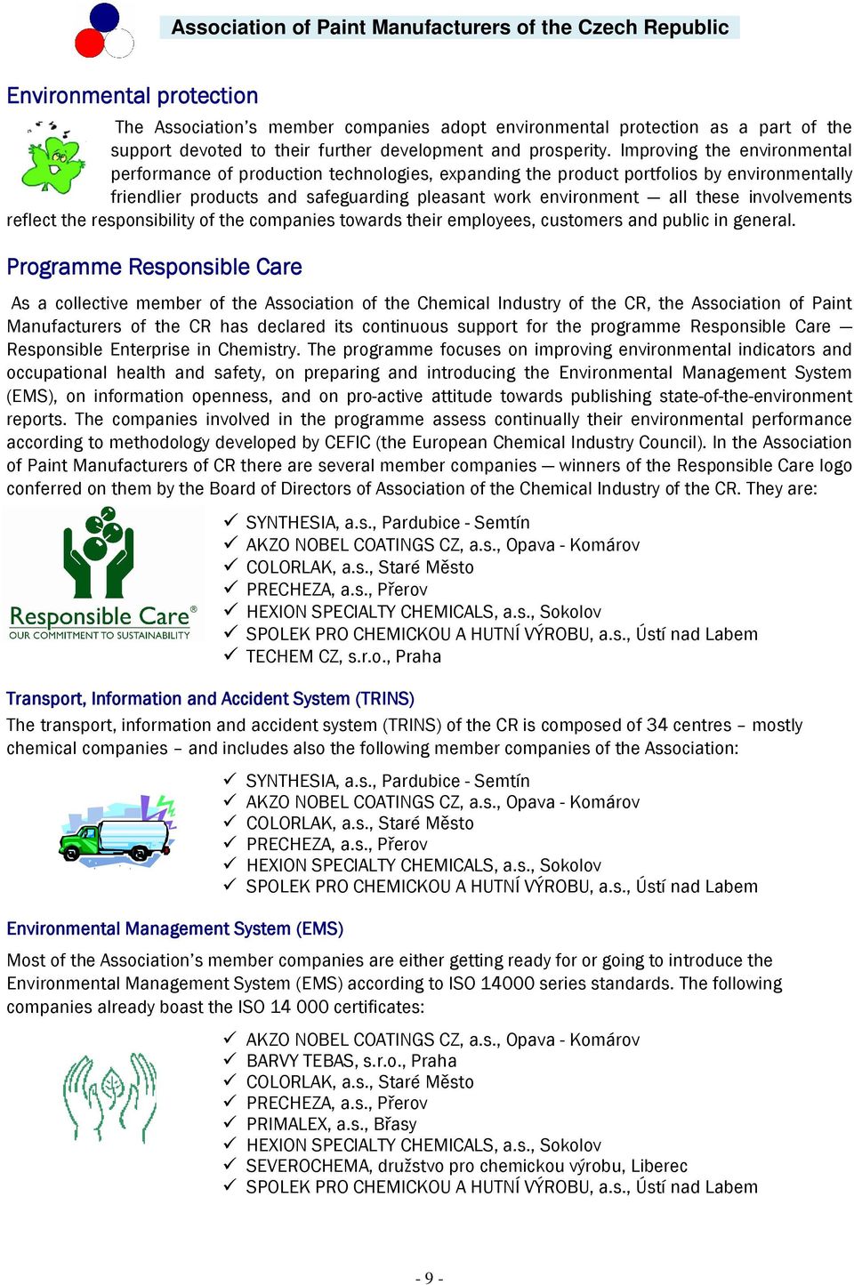 involvements reflect the responsibility of the companies towards their employees, customers and public in general.