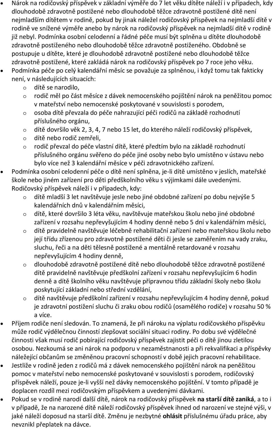 Pdmínka sbní celdenní a řádné péče musí být splněna u dítěte dluhdbě zdravtně pstiženéh neb dluhdbě těžce zdravtně pstiženéh.