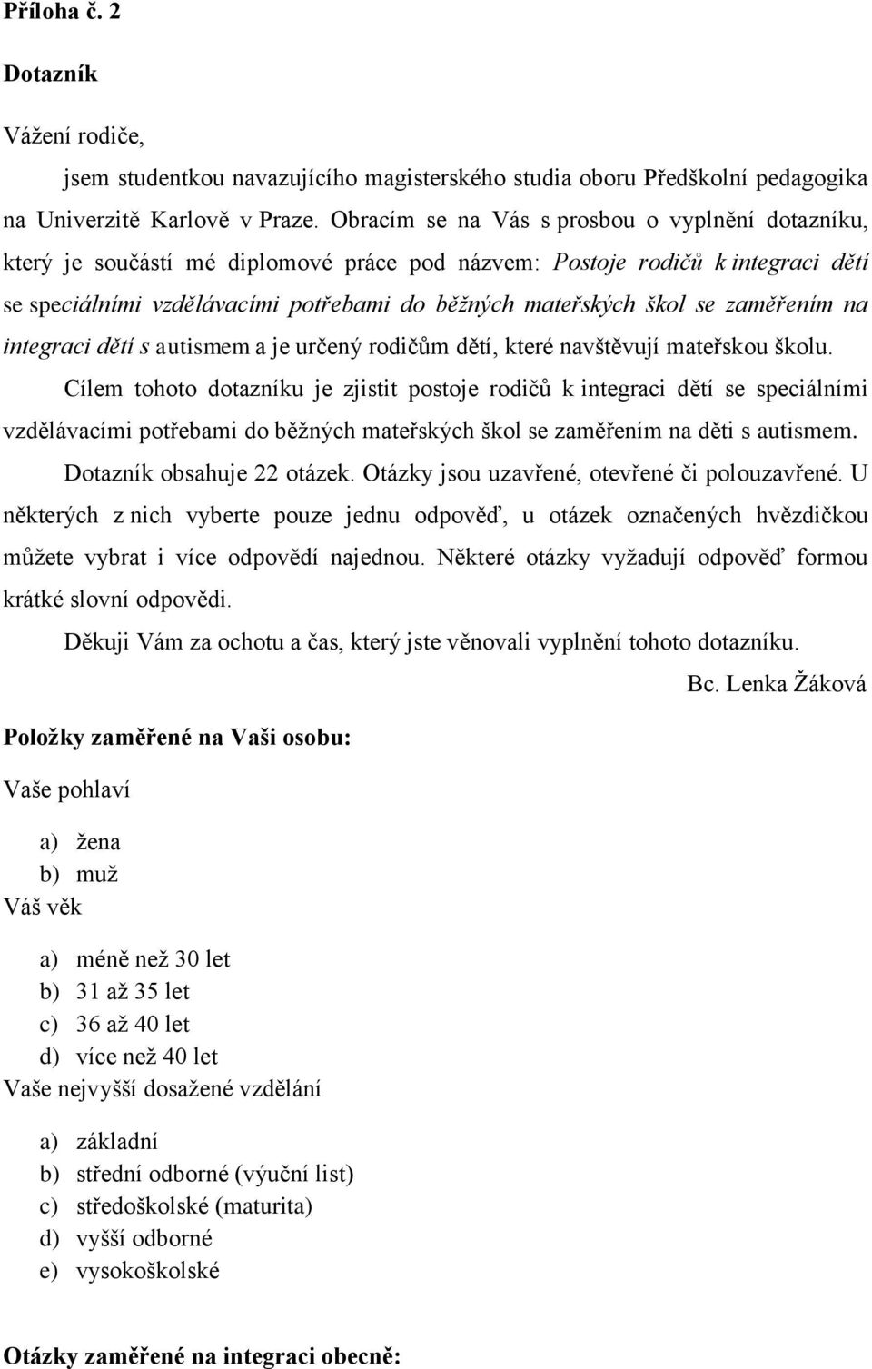 zaměřením na integraci dětí s autismem a je určený rodičům dětí, které navštěvují mateřskou školu.