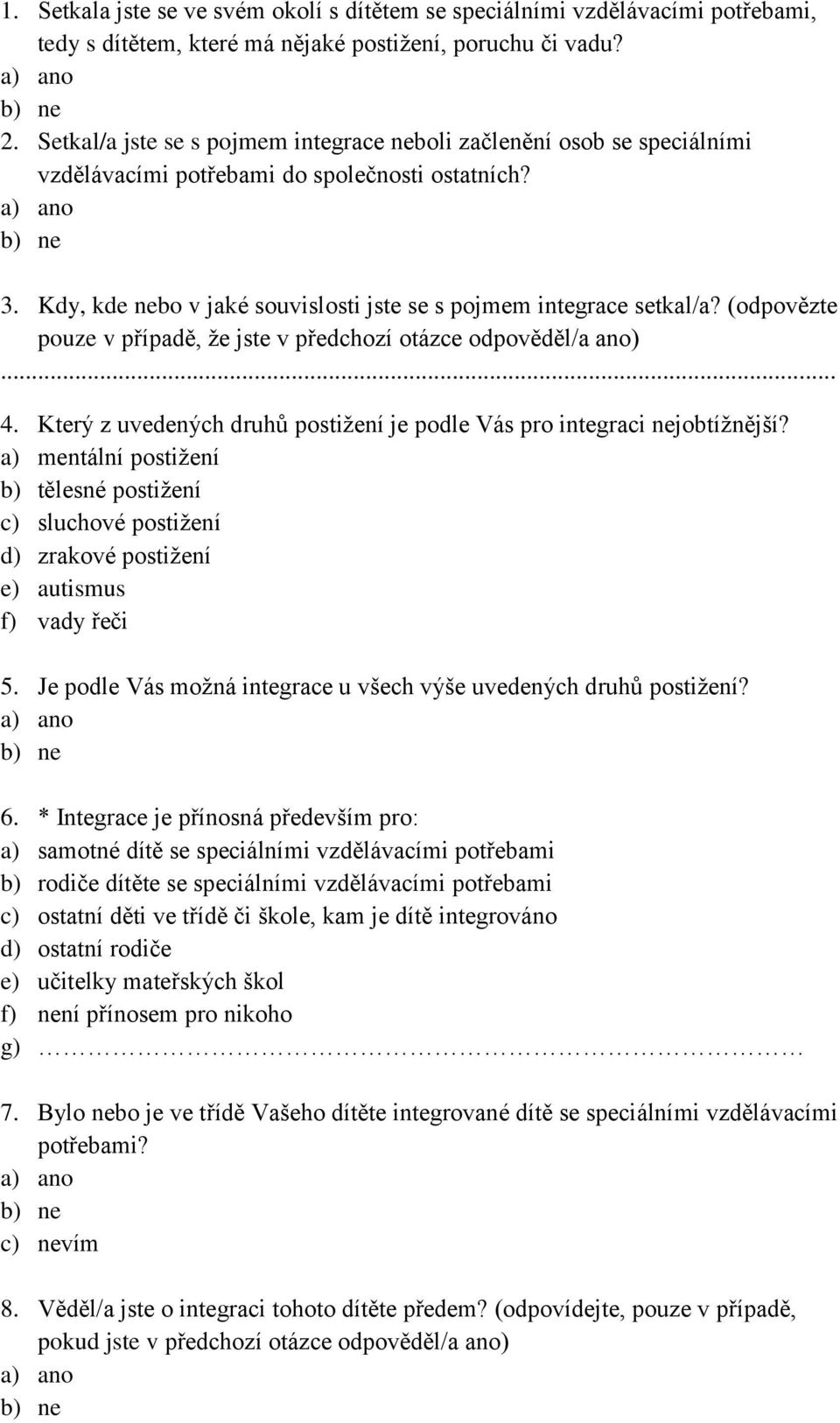 Kdy, kde nebo v jaké souvislosti jste se s pojmem integrace setkal/a? (odpovězte pouze v případě, že jste v předchozí otázce odpověděl/a ano)... 4.