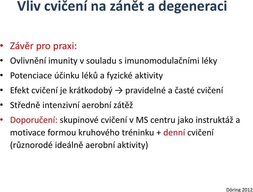 pravidelné a časté cvičení Středně intenzivní aerobní zátěž Doporučení: skupinové cvičení v MS