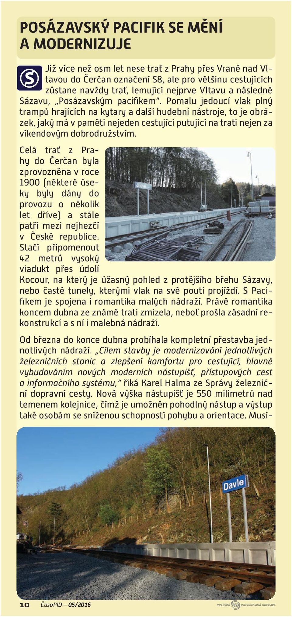 Pomalu jedoucí vlak plný trampů hrajících na kytary a další hudební nástroje, to je obrázek, jaký má v paměti nejeden cestující putující na trati nejen za víkendovým dobrodružstvím.