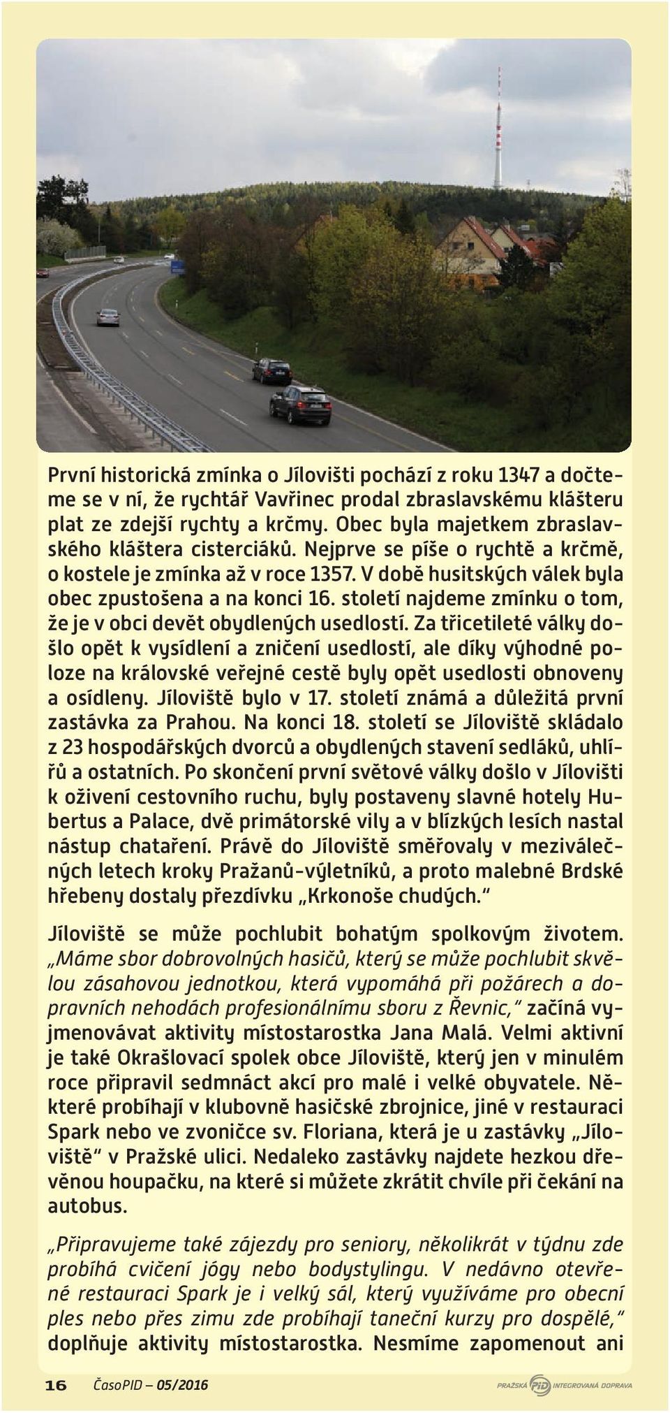 století najdeme zmínku o tom, že je v obci devět obydlených usedlostí.