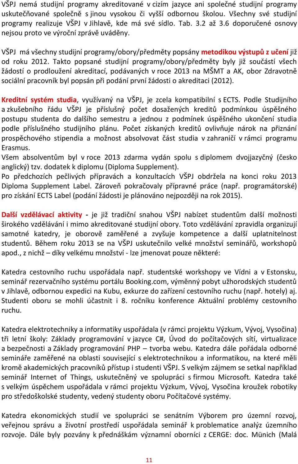 VŠPJ má všechny studijní programy/obory/předměty popsány metodikou výstupů z učení již od roku 2012.