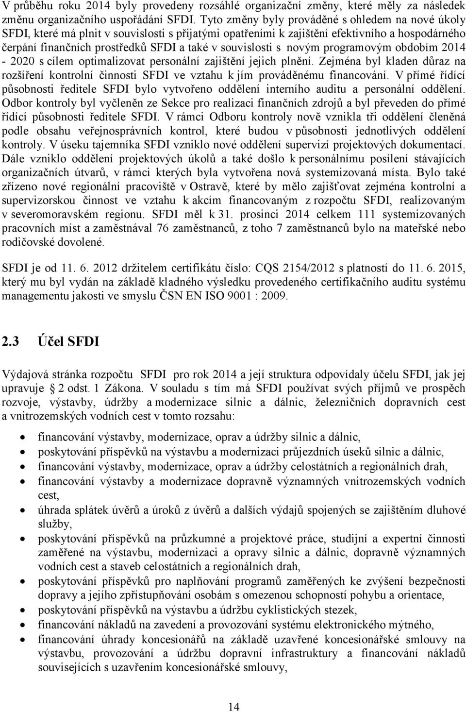 souvislosti s novým programovým obdobím 2014-2020 s cílem optimalizovat personální zajištění jejich plnění.