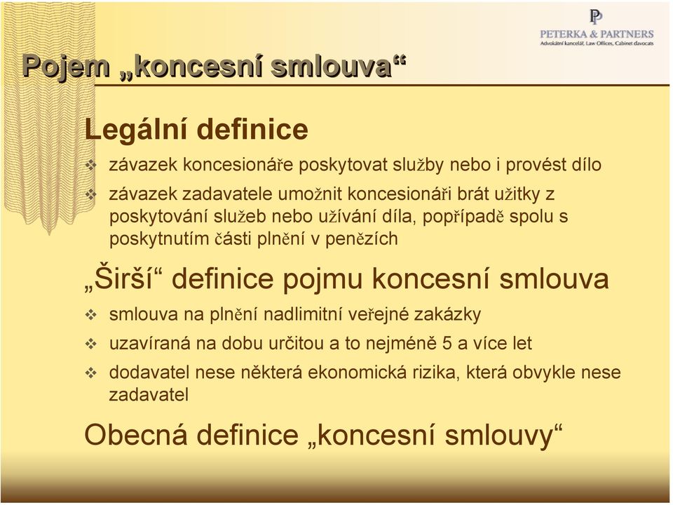 penězích Širší definice pojmu koncesní smlouva smlouva na plnění nadlimitní veřejné zakázky uzavíraná na dobu určitou a