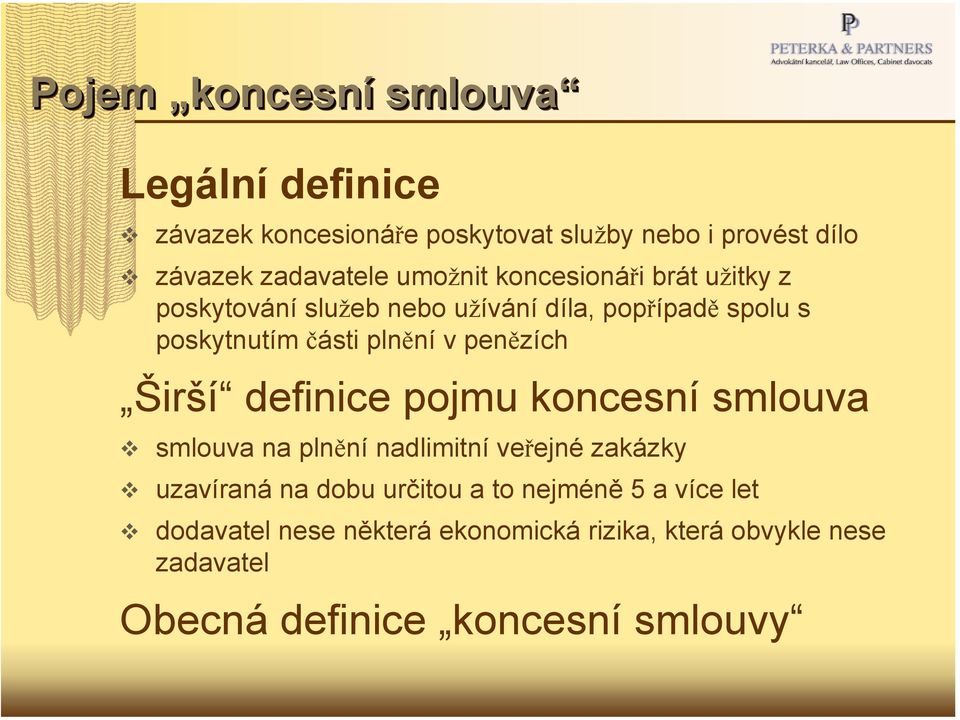 penězích Širší definice pojmu koncesní smlouva smlouva na plnění nadlimitní veřejné zakázky uzavíraná na dobu určitou a