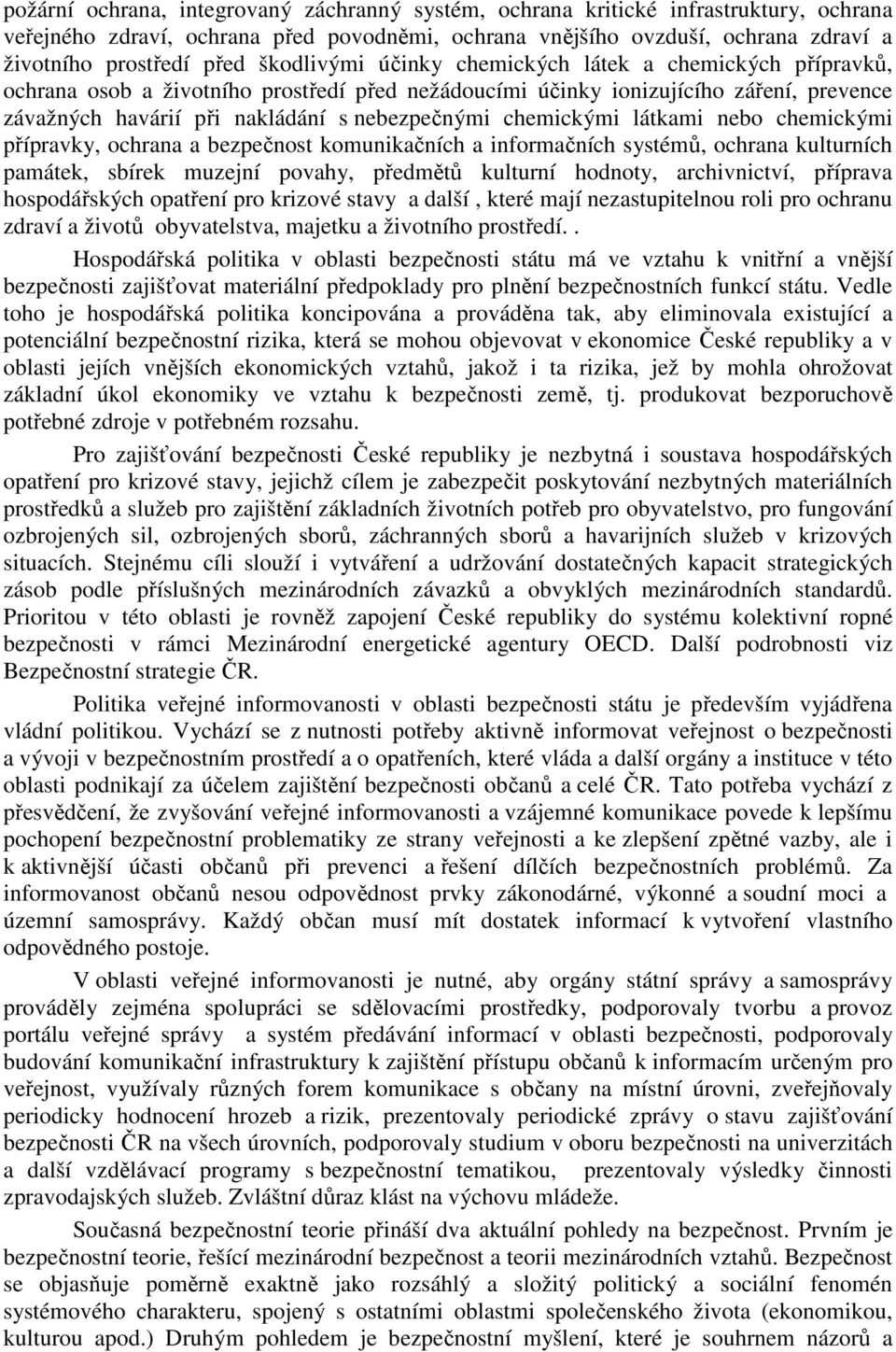 chemickými látkami nebo chemickými přípravky, ochrana a bezpečnost komunikačních a informačních systémů, ochrana kulturních památek, sbírek muzejní povahy, předmětů kulturní hodnoty, archivnictví,