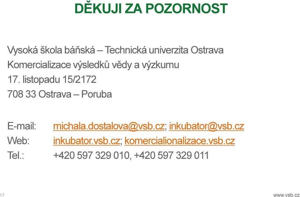 listopadu 15/2172 708 33 Ostrava Poruba E-mail: michala.dostalova@vsb.