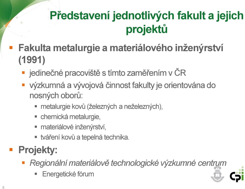 oborů: Projekty: metalurgie kovů (železných a neželezných), chemická metalurgie, materiálové inženýrství,