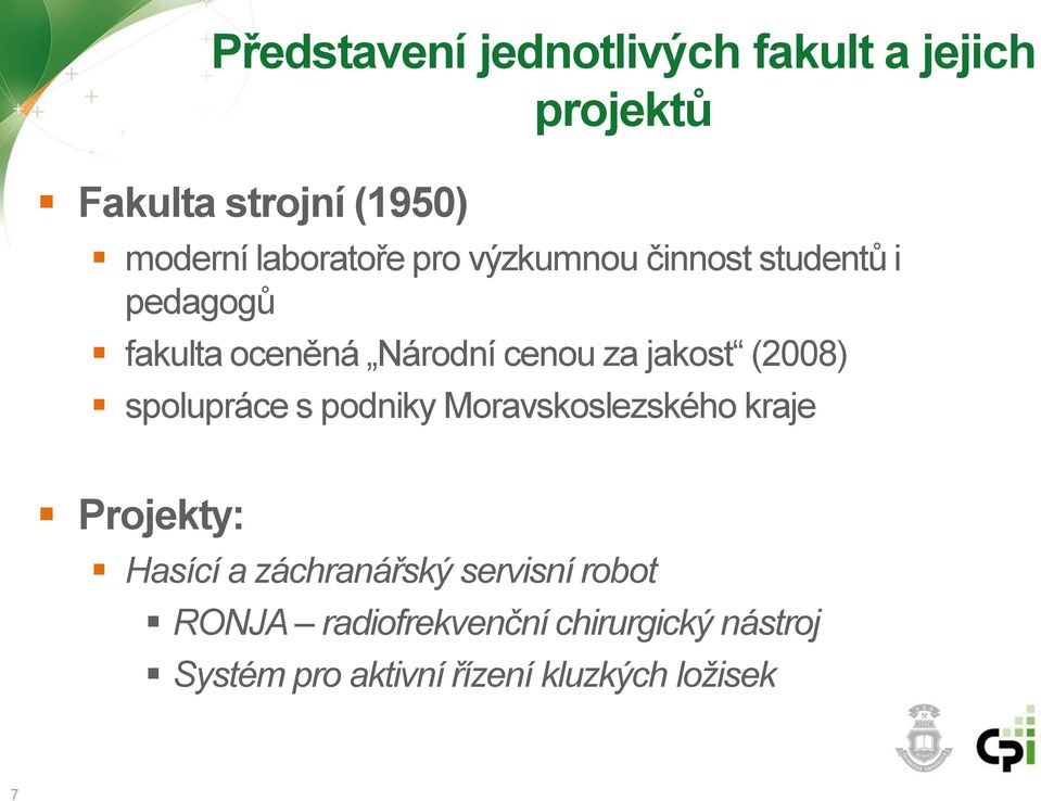 jakost (2008) spolupráce s podniky Moravskoslezského kraje Projekty: Hasící a