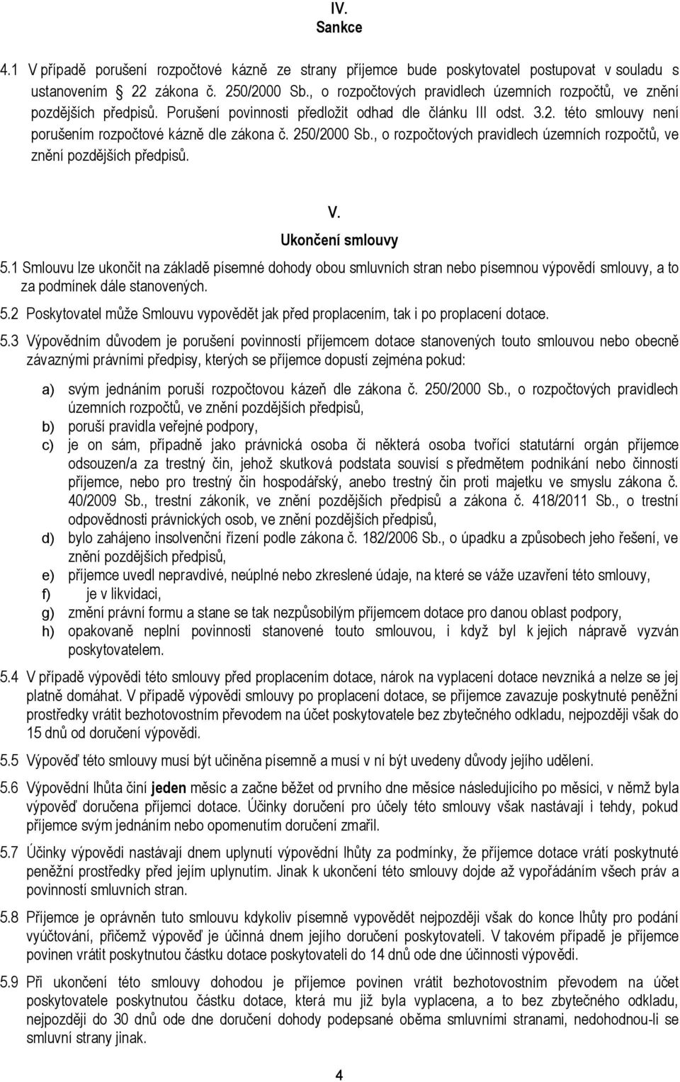 250/2000 Sb., o rozpočtových pravidlech územních rozpočtů, ve znění pozdějších předpisů. V. Ukončení smlouvy 5.