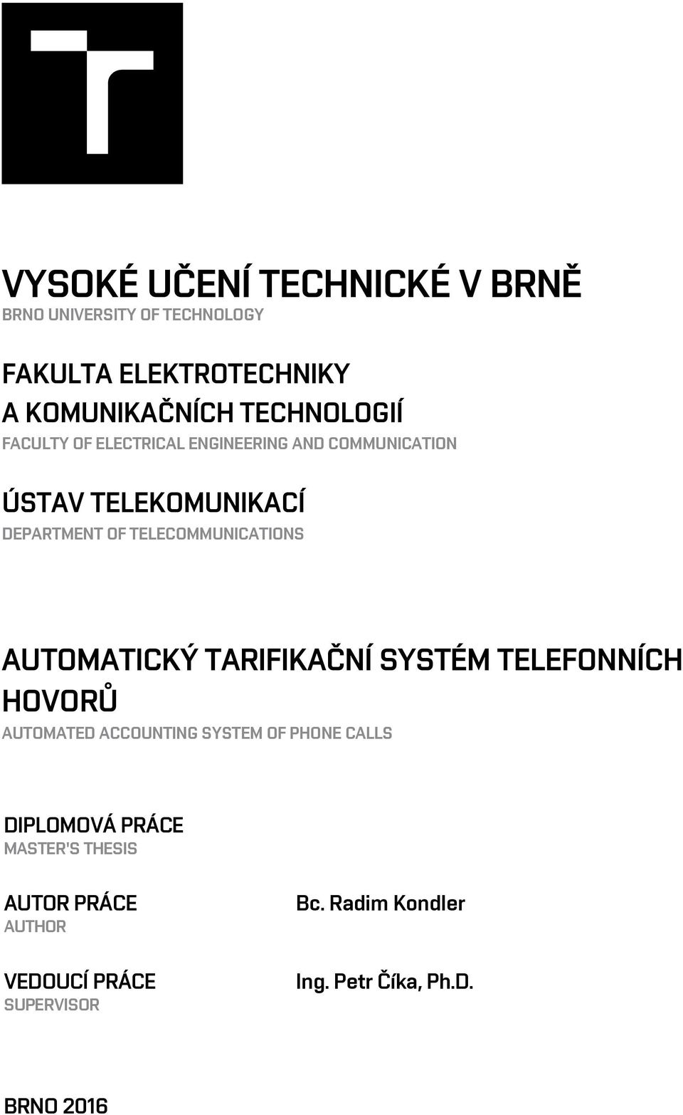 TELECOMMUNICATIONS AUTOMATICKÝ TARIFIKAČNÍ SYSTÉM TELEFONNÍCH HOVORŮ AUTOMATED ACCOUNTING SYSTEM OF PHONE