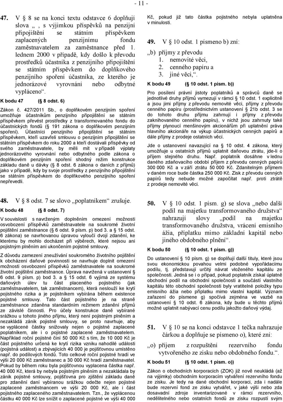 odbytné vypláceno. K bodu 47 ( 8 odst. 6) Zákon č. 427/2011 Sb.
