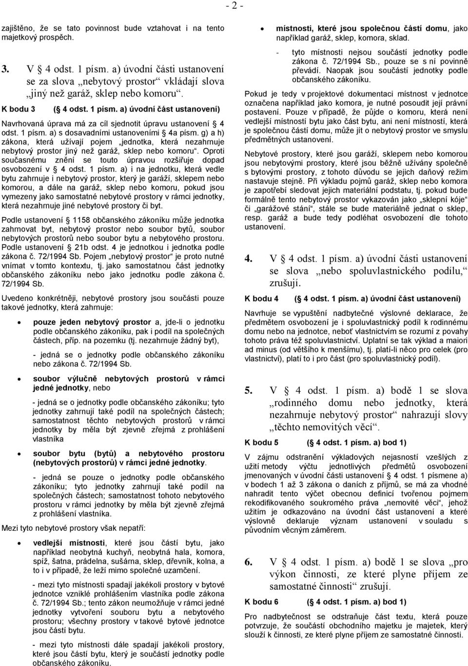 a) úvodní část ustanovení) Navrhovaná úprava má za cíl sjednotit úpravu ustanovení 4 odst. 1 písm. a) s dosavadními ustanoveními 4a písm.