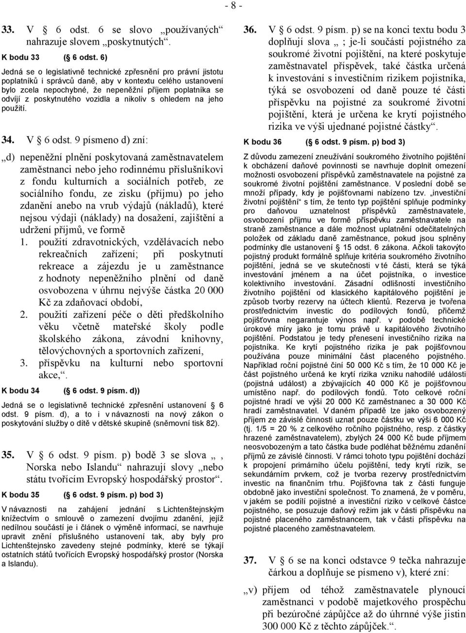 poskytnutého vozidla a nikoliv s ohledem na jeho použití. 34. V 6 odst.