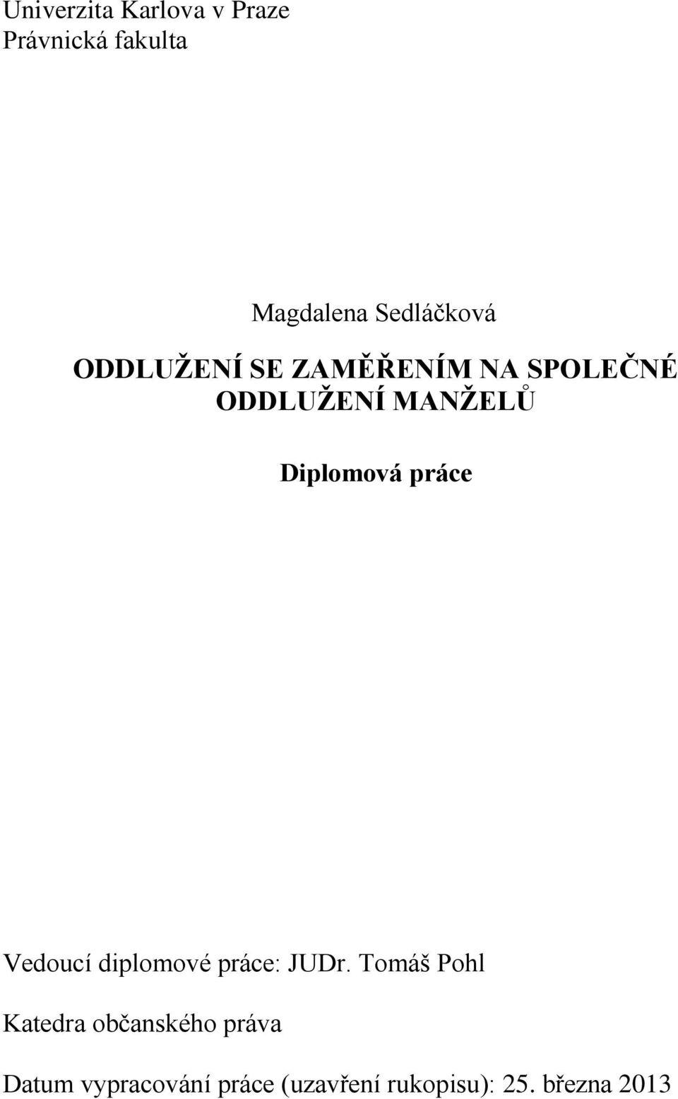 práce Vedoucí diplomové práce: JUDr.