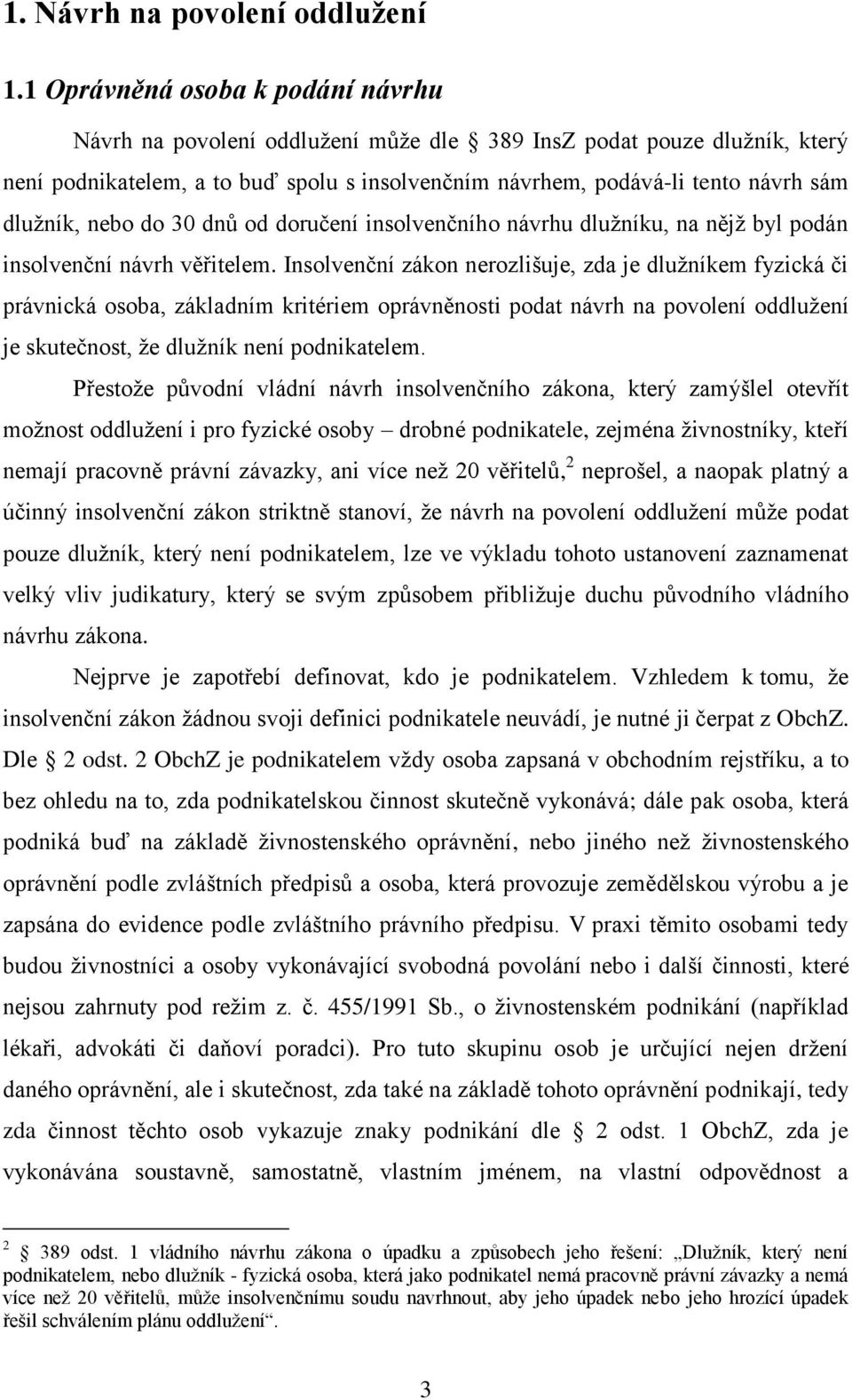 nebo do 30 dnů od doručení insolvenčního návrhu dlužníku, na nějž byl podán insolvenční návrh věřitelem.
