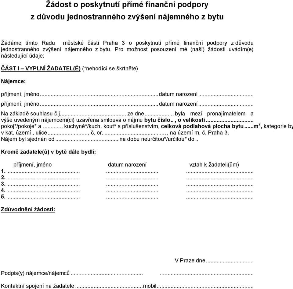 .. příjmení, jméno... datum narození... Na základě souhlasu č.j.... ze dne... byla mezi pronajímatelem a výše uvedeným nájemcem(ci) uzavřena smlouva o nájmu bytu číslo.., o velikosti.